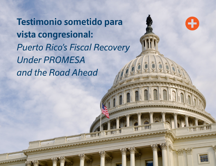 Testimonio sometido para vista congresional:  Puerto Rico’s Fiscal Recovery Under PROMESA  and the Road Ahead