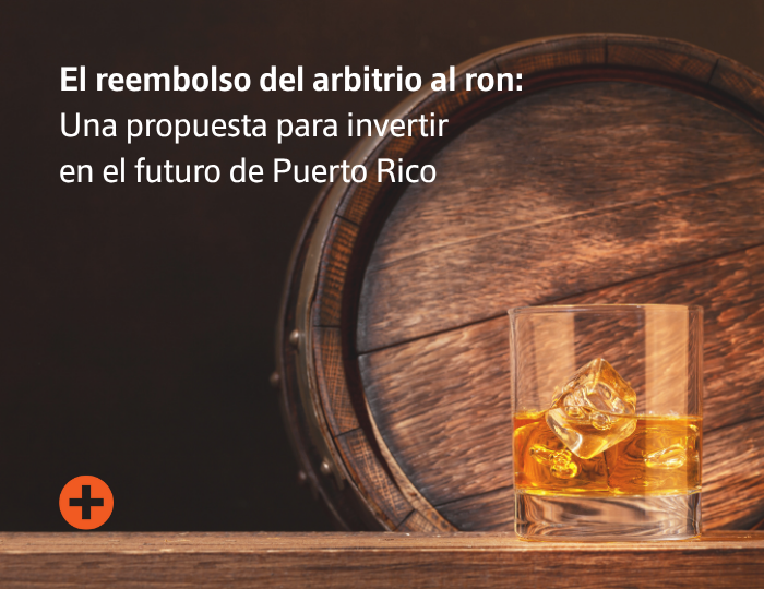 El reembolso del arbitrio al ron: Una propuesta para invertir en el futuro de Puerto Rico
