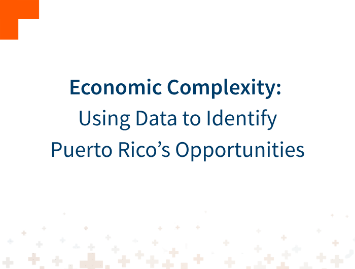 Economic Complexity: Using Data to Identify Puerto Rico’s Opportunities